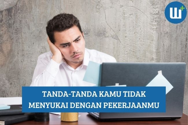 Beberapa Tanda Kamu tidak Menyukai dengan Pekerjaanmu